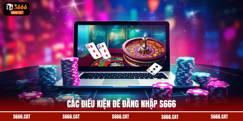 Các điều kiện để đăng nhập S666