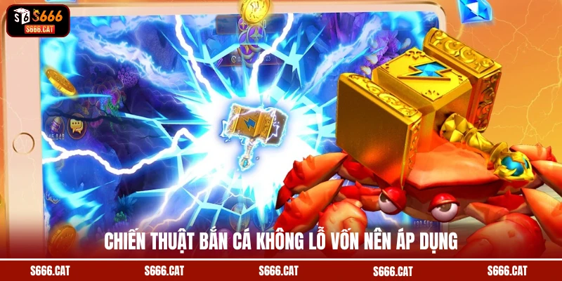 Chiến thuật bắn cá không lỗ vốn nên áp dụng