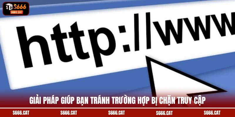 Giải pháp giúp bạn tránh trường hợp bị chặn truy cập