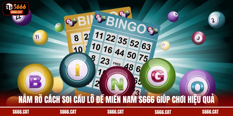 Nắm rõ cách soi cầu lô đề miền Nam S666 giúp chơi hiệu quả